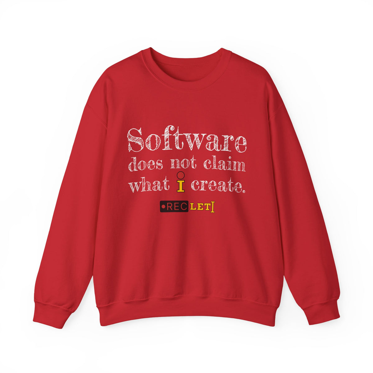 "Software does not claim what I create." RecLet Sweatshirt