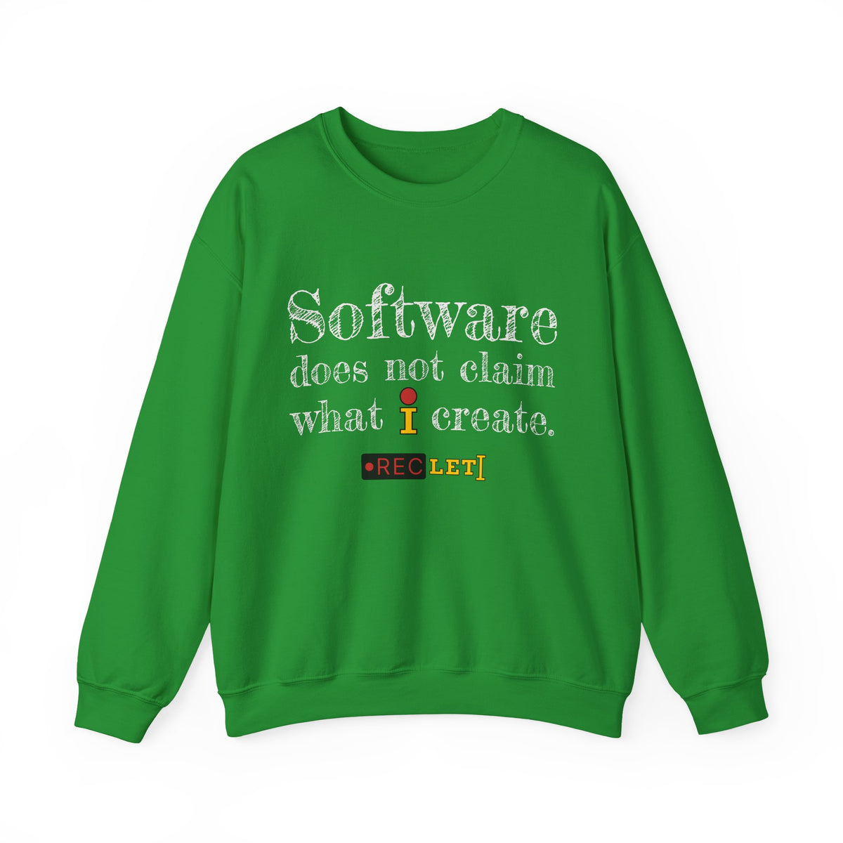 "Software does not claim what I create." RecLet Sweatshirt