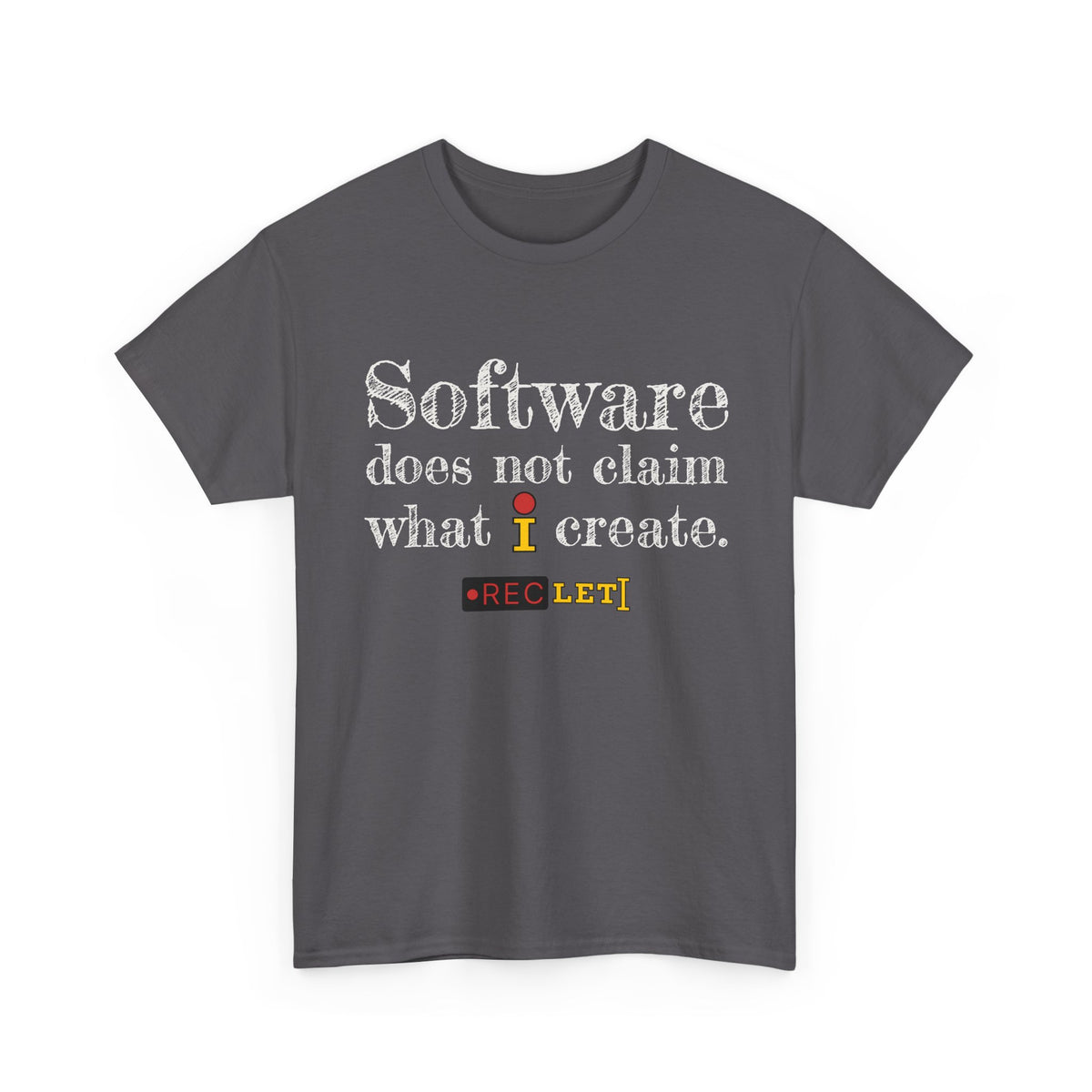 "Software does not claim what I Create" RecLet T-shirt