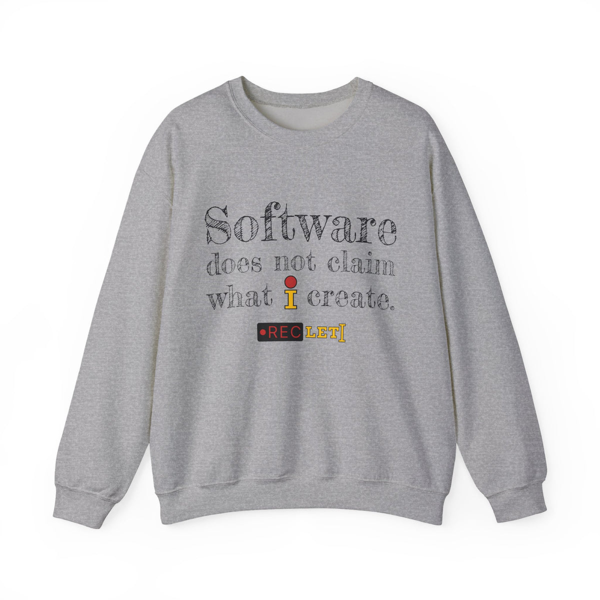 "Software does not claim what I create." RecLet Sweatshirt