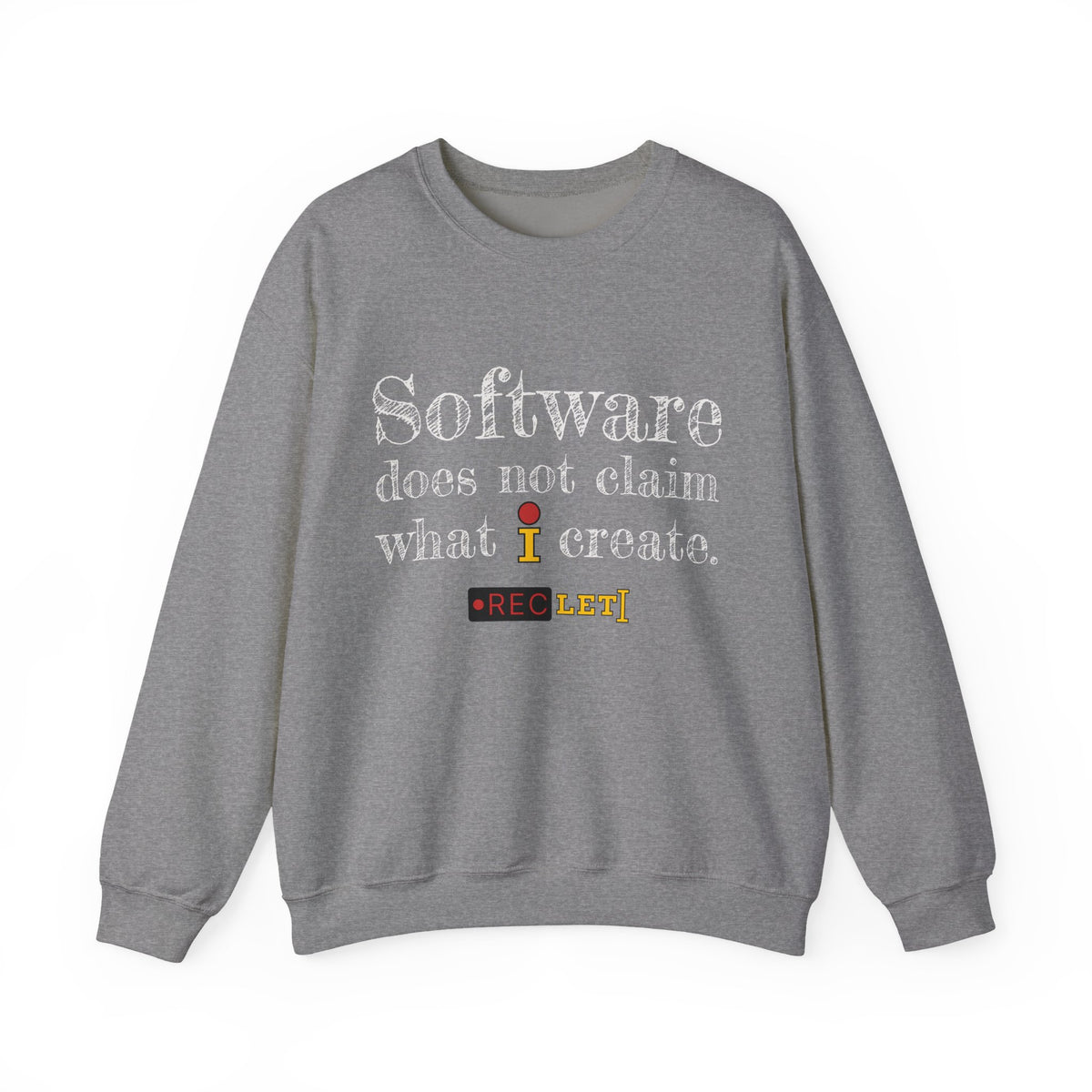 "Software does not claim what I create." RecLet Sweatshirt