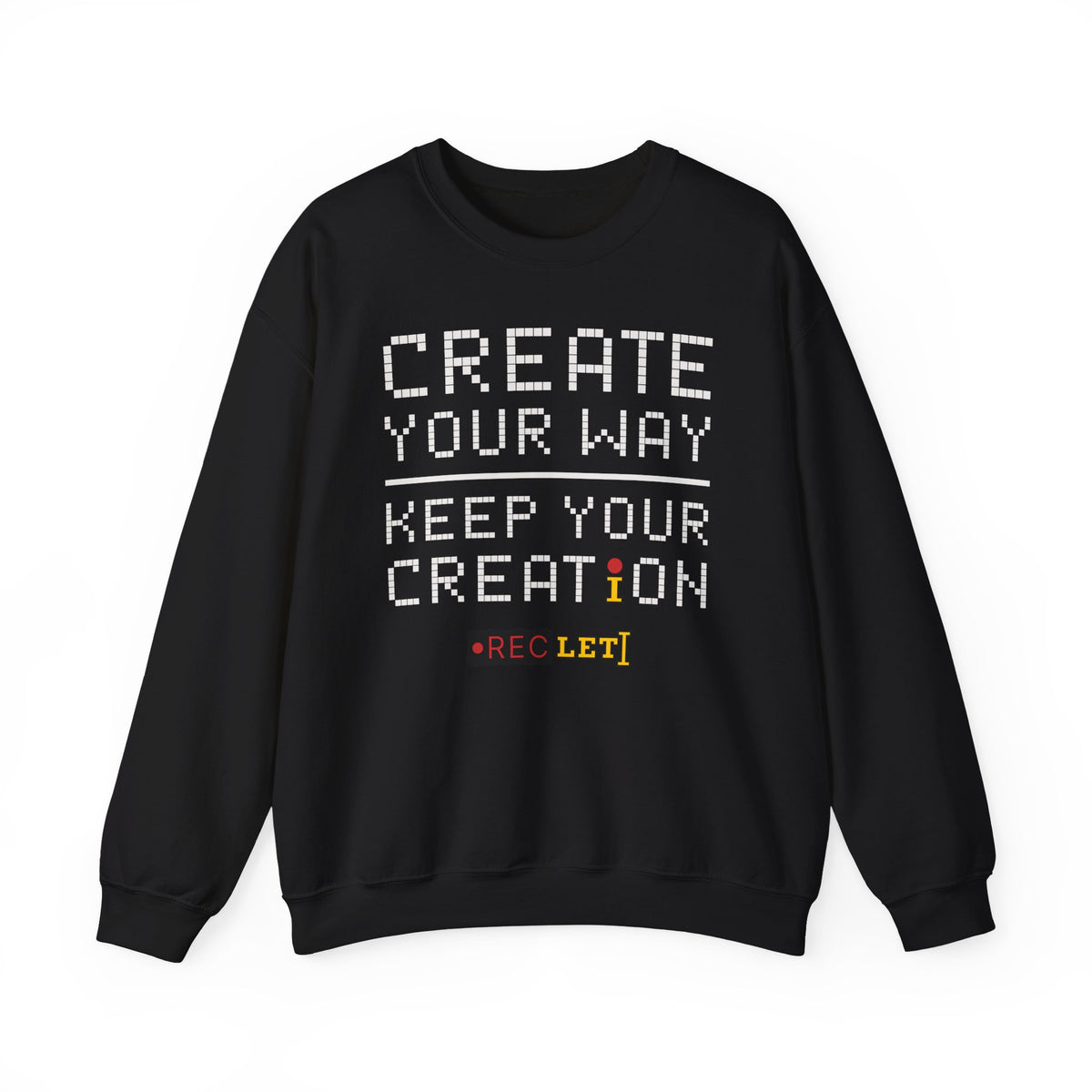 "Create Your Way | Keep Your Creation" RecLet Sweatshirt