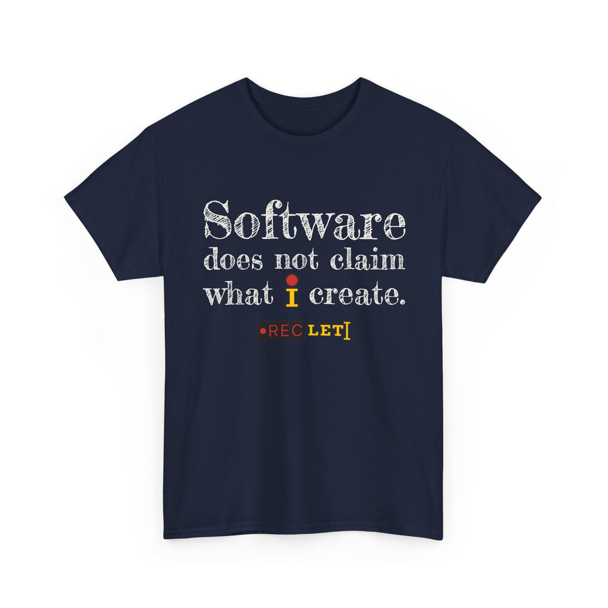 "Software does not claim what I Create" RecLet T-shirt