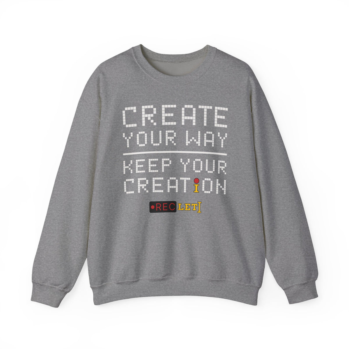 "Create Your Way | Keep Your Creation" RecLet Sweatshirt
