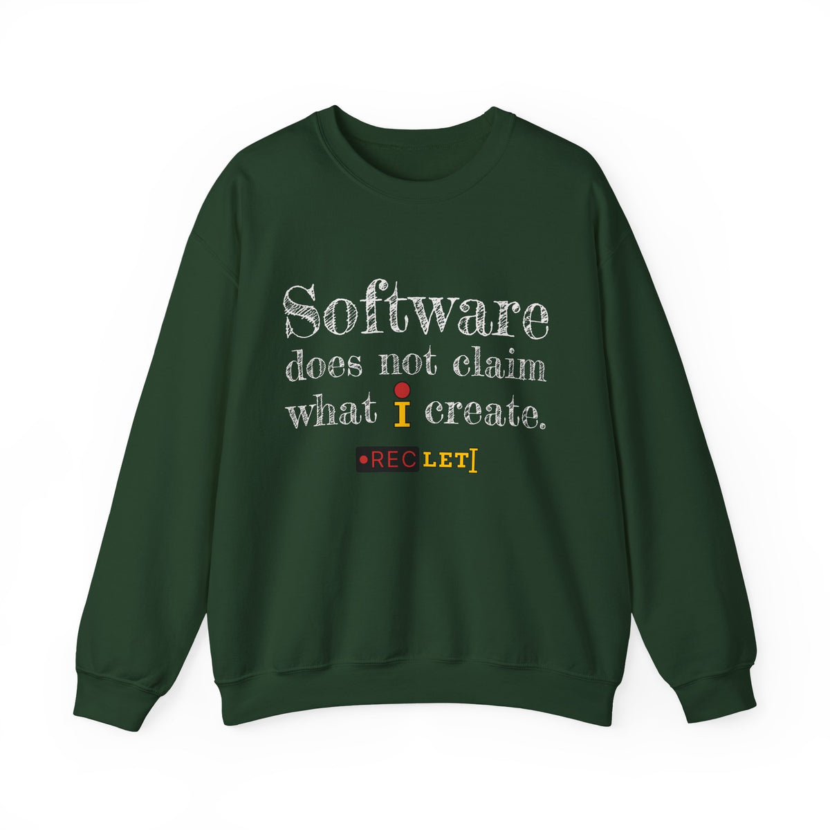 "Software does not claim what I create." RecLet Sweatshirt