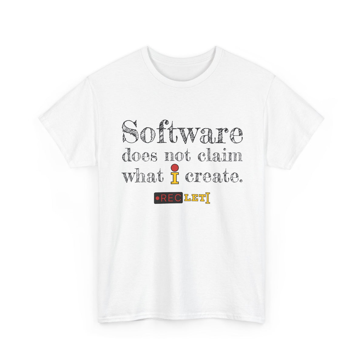 "Software does not claim what I Create" RecLet T-shirt