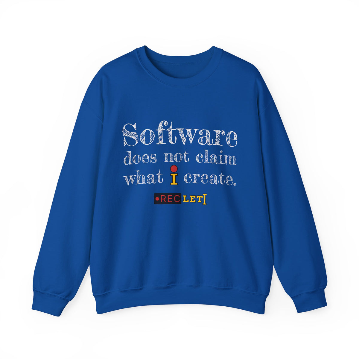 "Software does not claim what I create." RecLet Sweatshirt