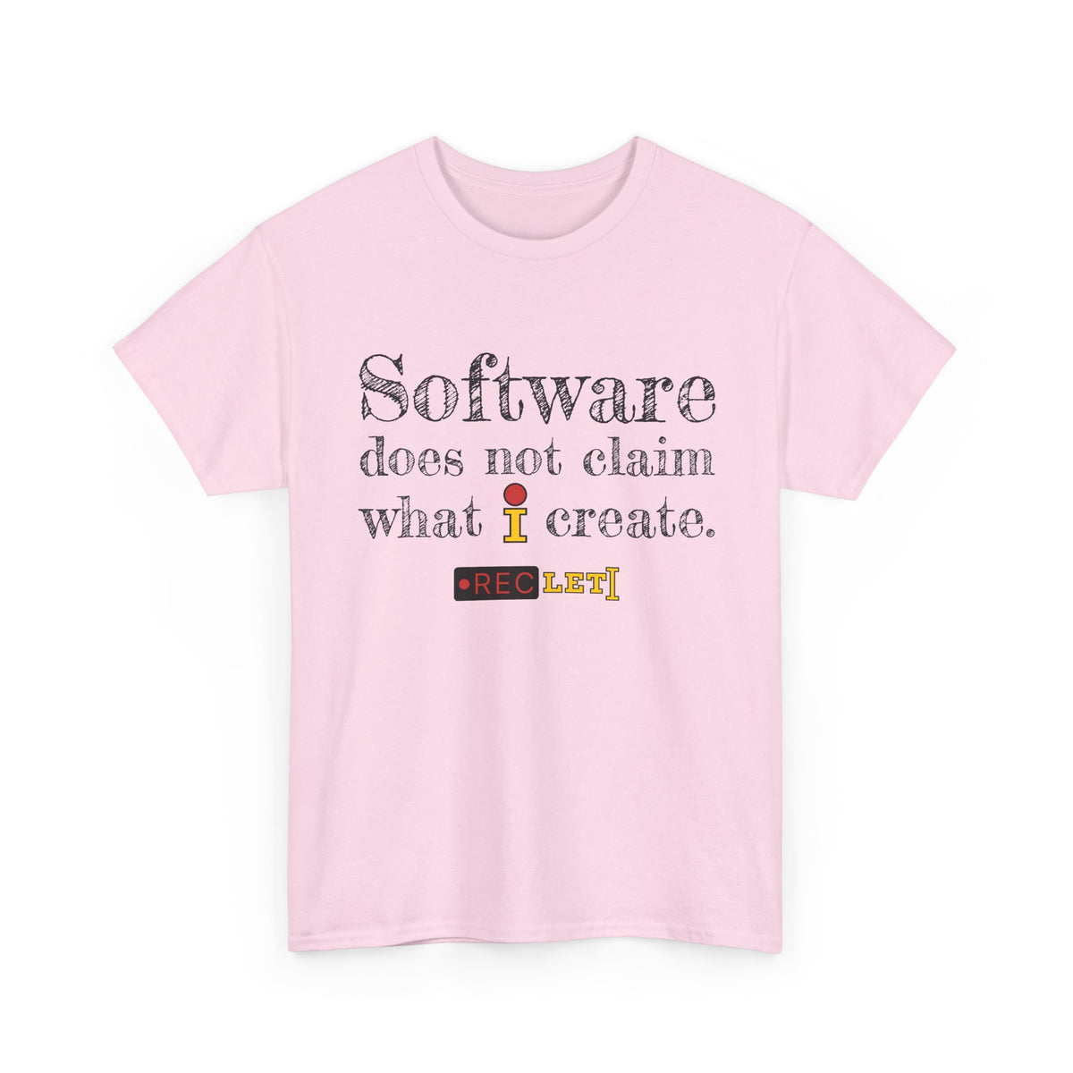 "Software does not claim what I Create" RecLet T-shirt