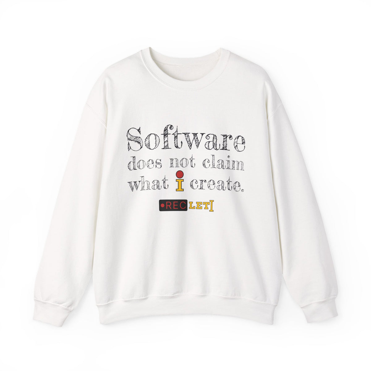 "Software does not claim what I create." RecLet Sweatshirt
