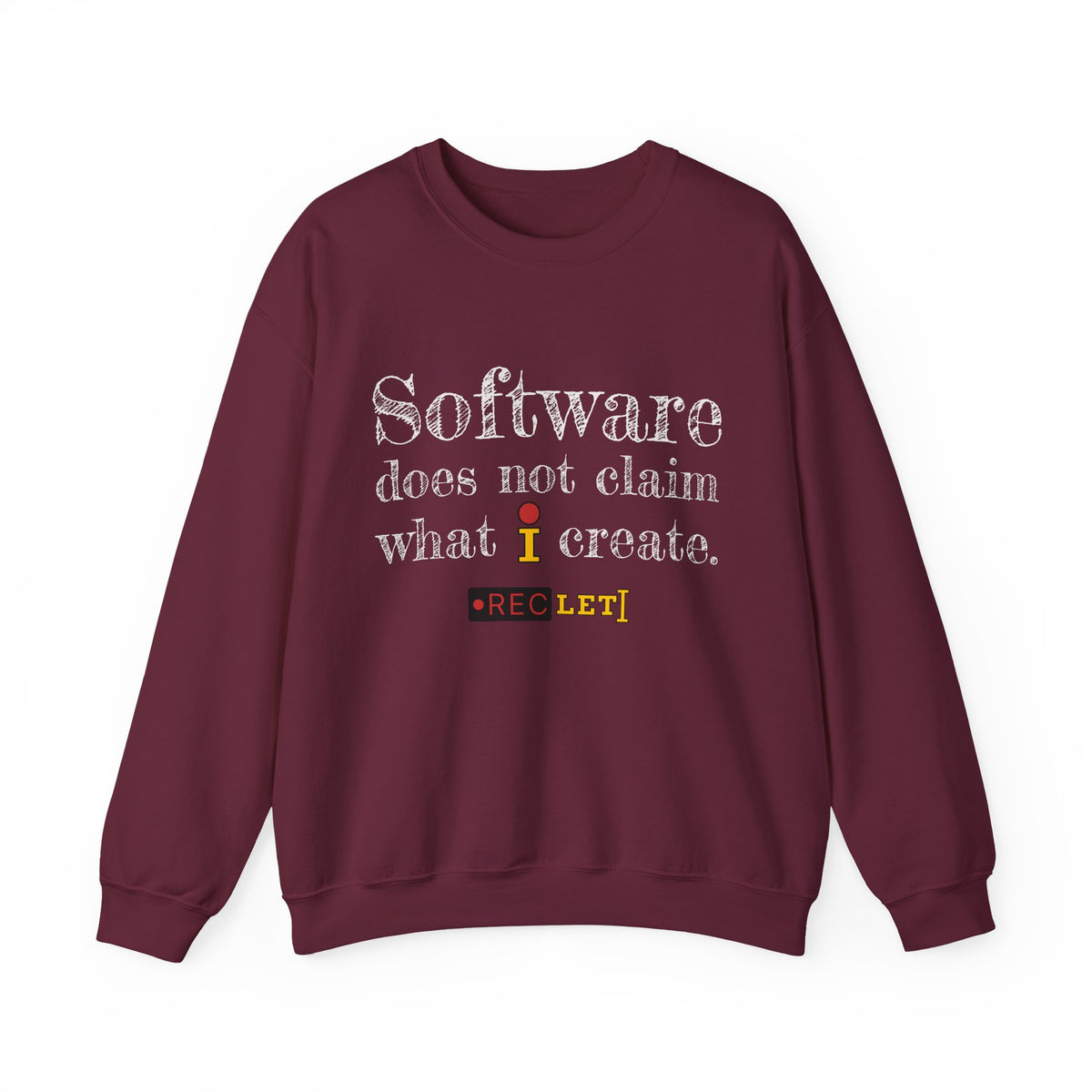 "Software does not claim what I create." RecLet Sweatshirt