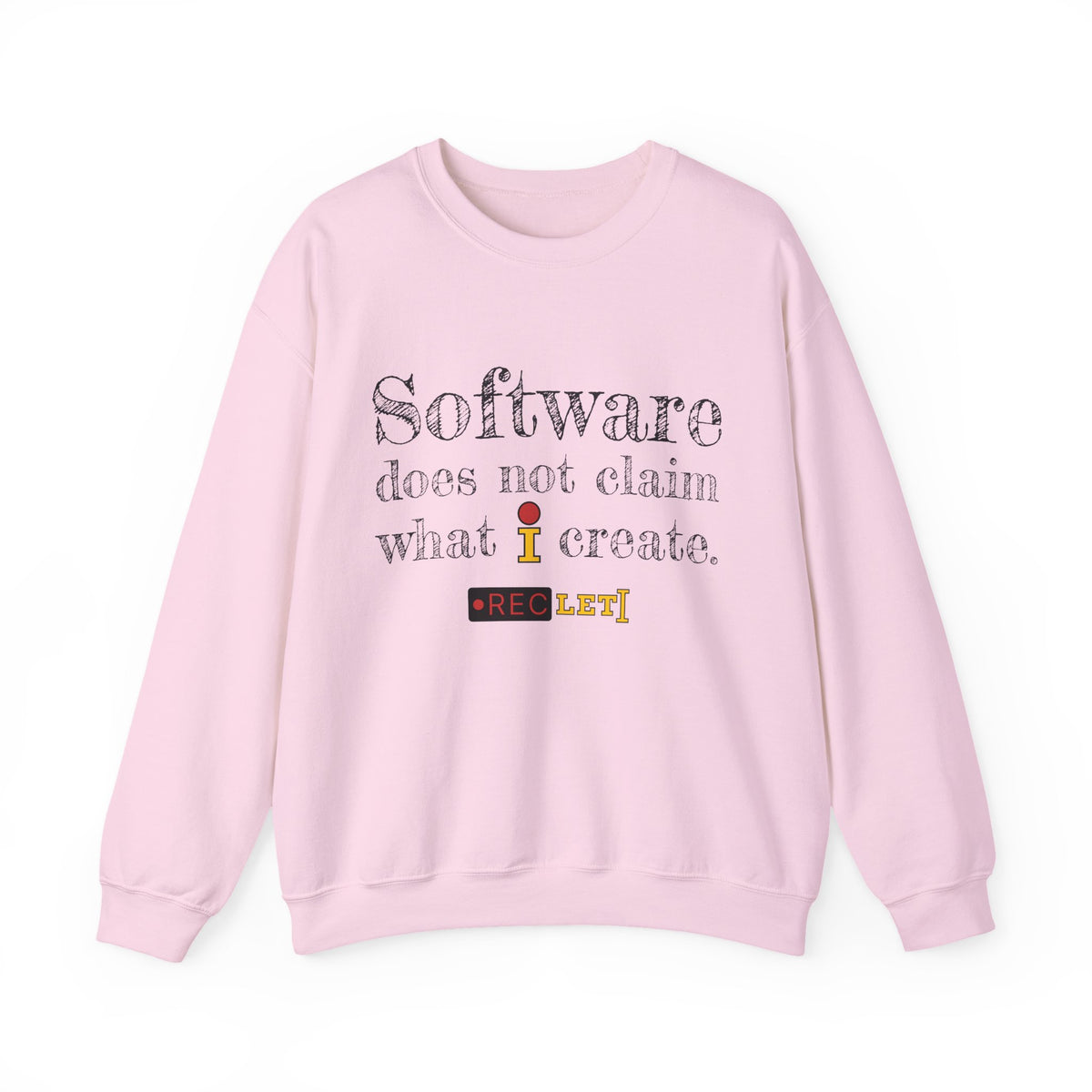 "Software does not claim what I create." RecLet Sweatshirt