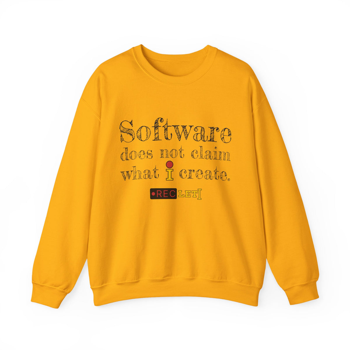 "Software does not claim what I create." RecLet Sweatshirt