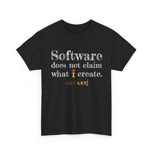 "Software does not claim what I Create" RecLet T-shirt