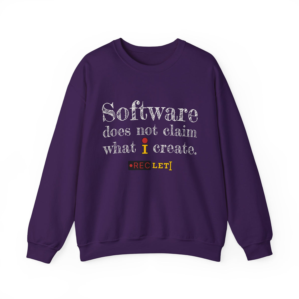 "Software does not claim what I create." RecLet Sweatshirt