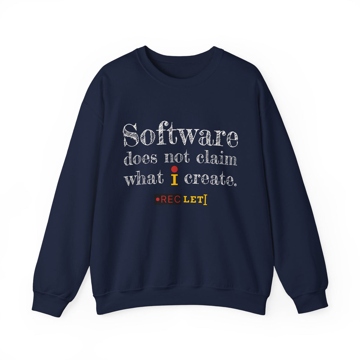 "Software does not claim what I create." RecLet Sweatshirt
