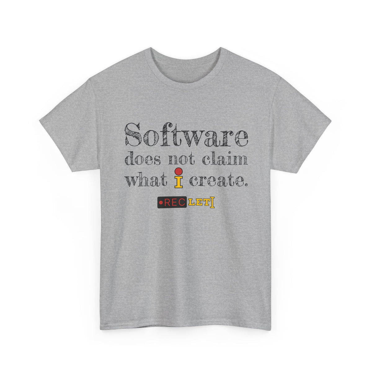"Software does not claim what I Create" RecLet T-shirt