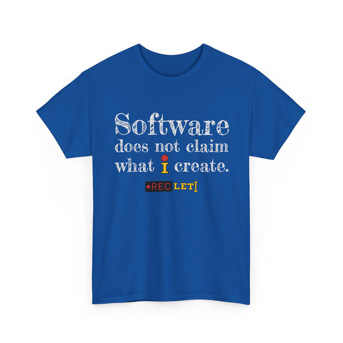 "Software does not claim what I Create" RecLet T-shirt