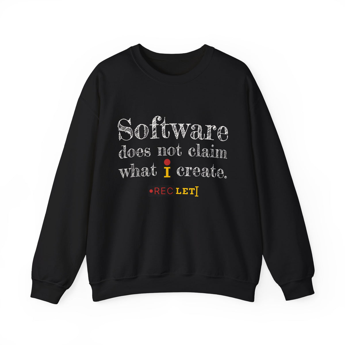 "Software does not claim what I create." RecLet Sweatshirt