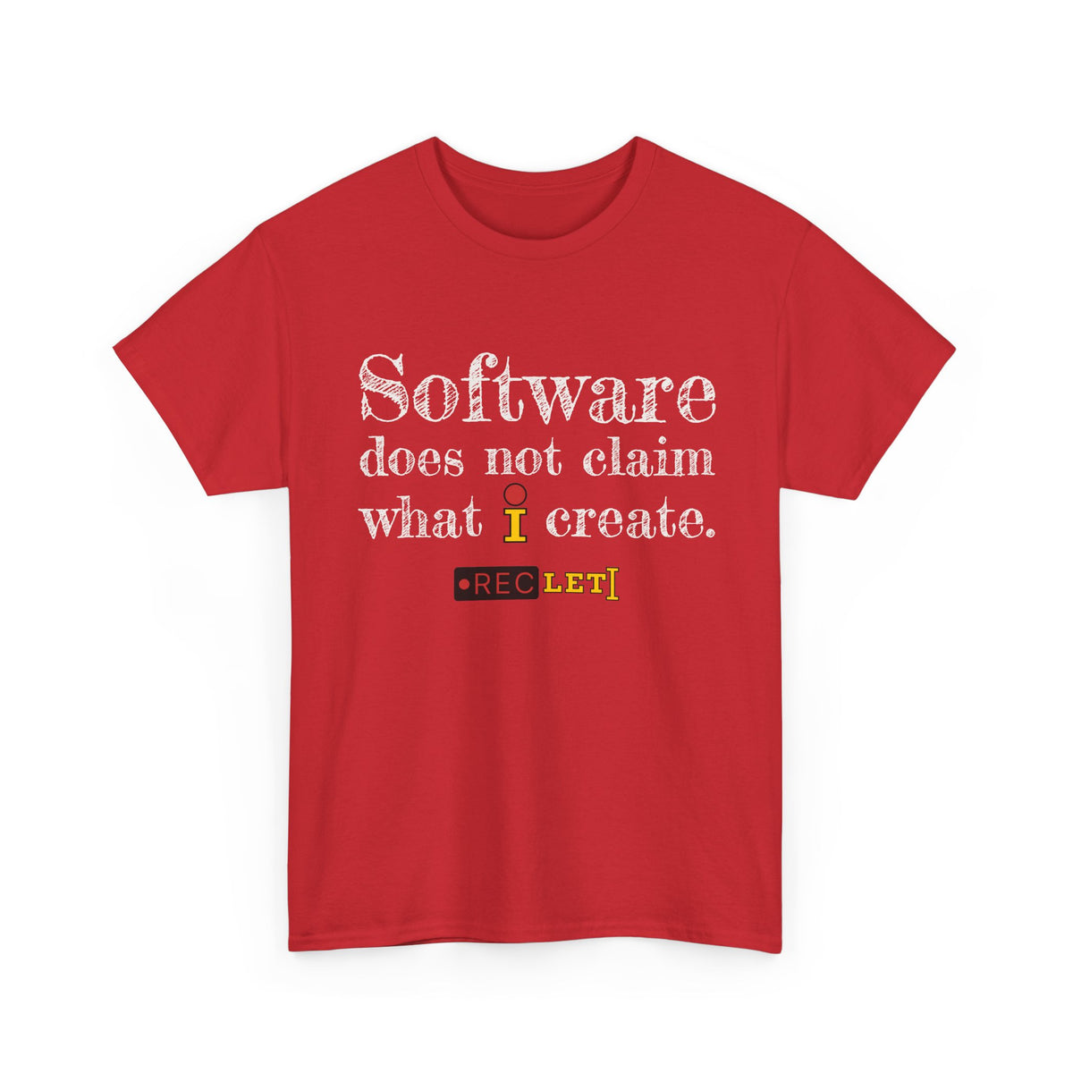 "Software does not claim what I Create" RecLet T-shirt