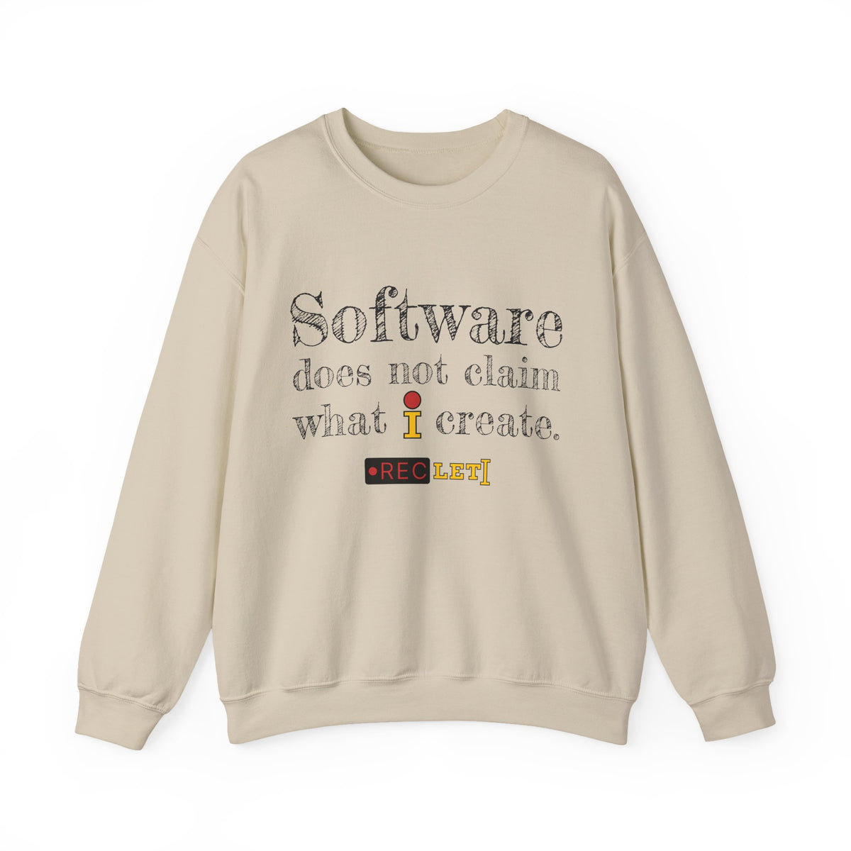 "Software does not claim what I create." RecLet Sweatshirt